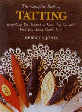 The complete book of tatting - Rebecca Jones